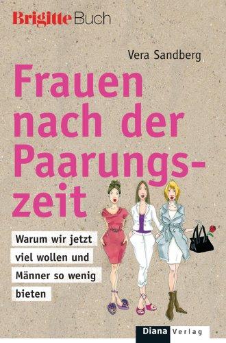 Frauen nach der Paarungszeit: Warum wir jetzt viel wollen und Männer so wenig bieten -