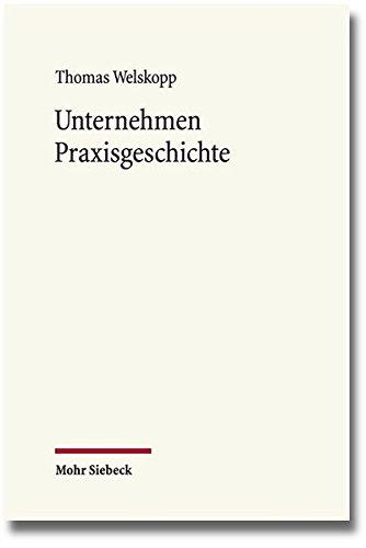 Unternehmen Praxisgeschichte: Historische Perspektiven auf Kapitalismus, Arbeit und Klassengesellschaft