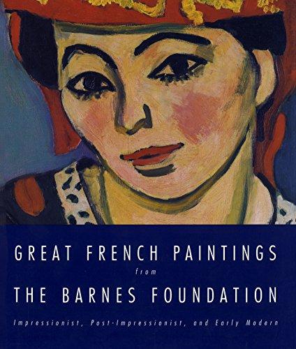 Great French Paintings From The Barnes Foundation: Impressionist, Post-impressionist, and Early Modern