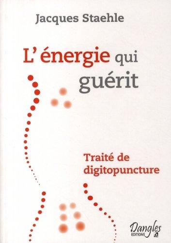 L'énergie qui guérit : traité de digitopuncture