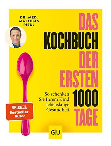 Das Kochbuch der ersten 1000 Tage: 100 Rezepte, mit denen Sie Ihr Kind ein Leben lang auf eine gesunde Ernährung prägen (GU Familienküche)