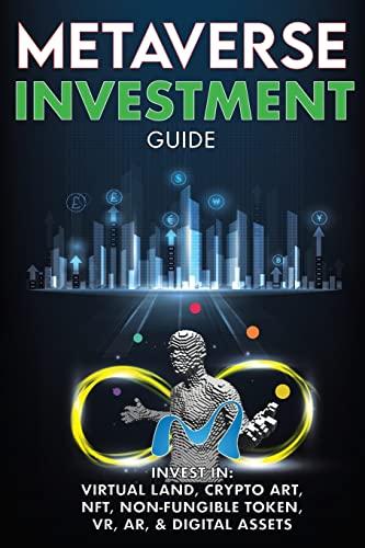 Metaverse Investment Guide, Invest in Virtual Land, Crypto Art, NFT (Non Fungible Token), VR, AR & Digital Assets: Blockchain Gaming The Future of The ... World (Metaverse Investing Books, Band 2)