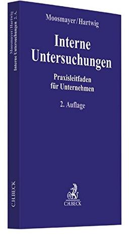 Interne Untersuchungen: Praxisleitfaden für Unternehmen (Compliance für die Praxis)