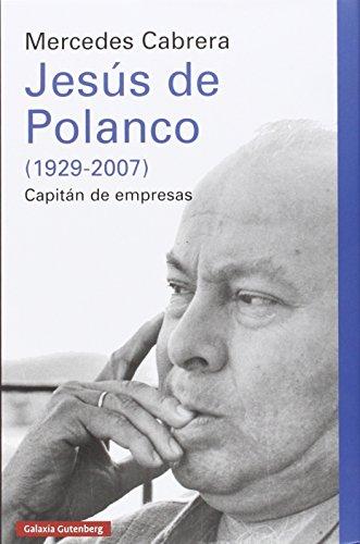 Jesús de Polanco, 1929-2007 : capitán de empresas (Ensayo)