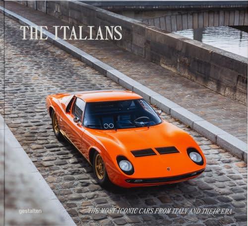 Beautiful Machines: The Italians: The Most Iconic Cars from Italy and their Era