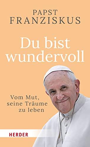 Du bist wundervoll: Vom Mut, seine Träume zu leben