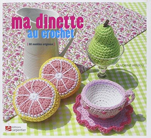 Ma dînette au crochet : 60 modèles originaux