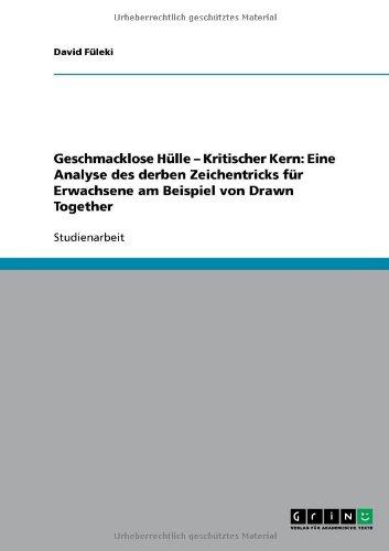 Geschmacklose Hülle - Kritischer Kern: Eine Analyse des derben Zeichentricks für Erwachsene am Beispiel von Drawn Together