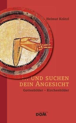 ... und suchen dein Angesicht: Gottesbilder - Kirchenbilder