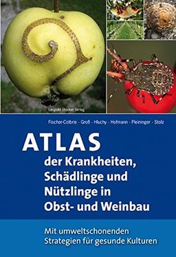 Atlas der Krankheiten, Schädlinge und Nützlinge im Obst- und Weinbau: Mit umweltschonenden Strategien für gesunde Kulturen