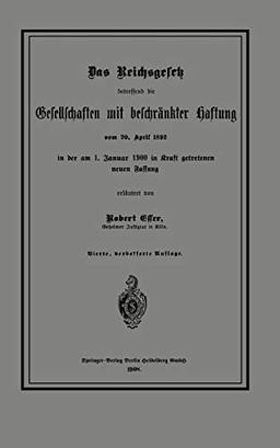 Das Reichsgesetz Betreffend Die Gesellschaften Mit Beschränkter Haftung Vom 20. April 1892 In Der Am 1. Januar 1900 In Kraft Getretenen Neuen Fassung