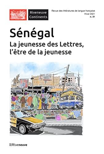 Riveneuve Continents, n° 31. Sénégal : la jeunesse des lettres, l'être de la jeunesse