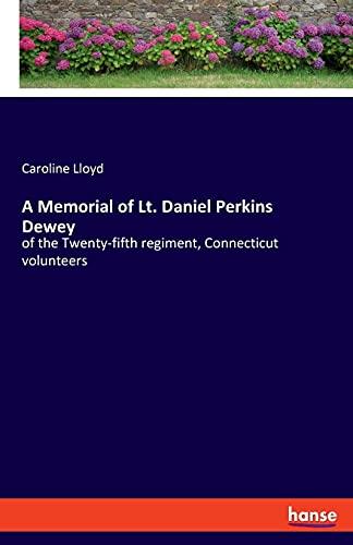 A Memorial of Lt. Daniel Perkins Dewey: of the Twenty-fifth regiment, Connecticut volunteers