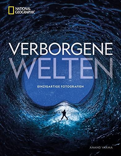 Bildband Fotografie – Verborgene Welten: 300 einzigartige Fotografien des menschlichen Körpers, der Natur, aus Technik und Weltraum. Wunder der Natur zum Staunen und Verstehen