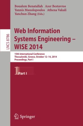 Web Information Systems Engineering -- WISE 2014: 15th International Conference, Thessaloniki, Greece, October 12-14, 2014, Proceedings, Part I (Lecture Notes in Computer Science, Band 8786)