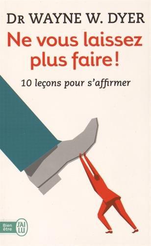 Ne vous laissez plus faire ! : 10 leçons pour s'affirmer