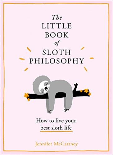 The Little Book of Sloth Philosophy (the Little Animal Philosophy Books)