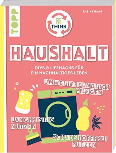 Rethink Haushalt. Schadstofffrei putzen, langfristig nutzen, umweltfreundlich pflegen.