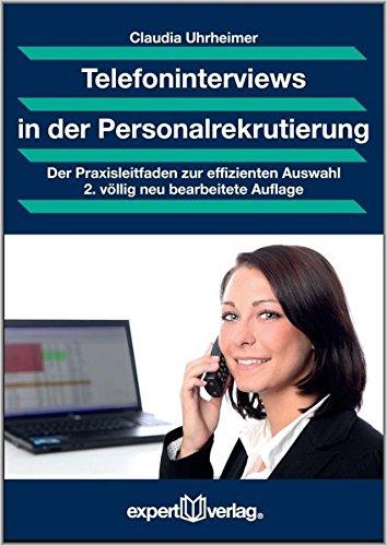 Telefoninterviews in der Personalrekrutierung: Der Praxisleitfaden zur effizienten Personalauswahl: Der Praxisleitfaden zur effizienten Auswahl (Praxiswissen Wirtschaft)