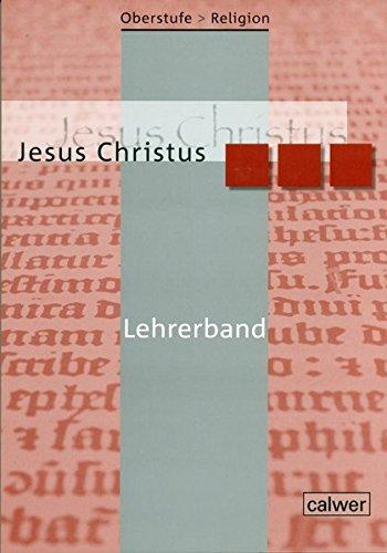 Oberstufe Religion NEU - III Jesus Christus: Lehrerheft