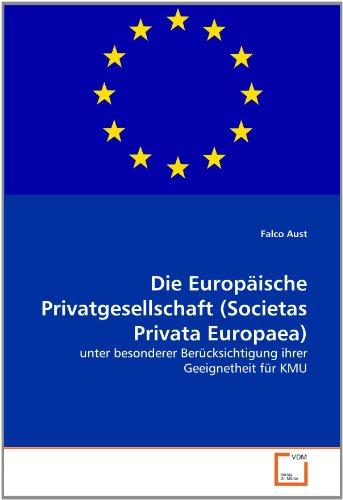 Die Europäische Privatgesellschaft (Societas Privata Europaea): unter besonderer Berücksichtigung ihrer Geeignetheit für KMU