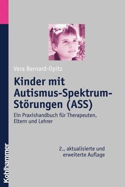 Kinder mit Autismus-Spektrum-Störungen (ASS): Ein Praxishandbuch für Therapeuten, Eltern und Lehrer