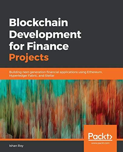 Blockchain Development for Finance Projects: Building next-generation financial applications using Ethereum, Hyperledger Fabric, and Stellar