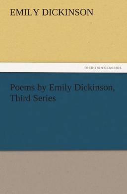 Poems by Emily Dickinson, Third Series (TREDITION CLASSICS)