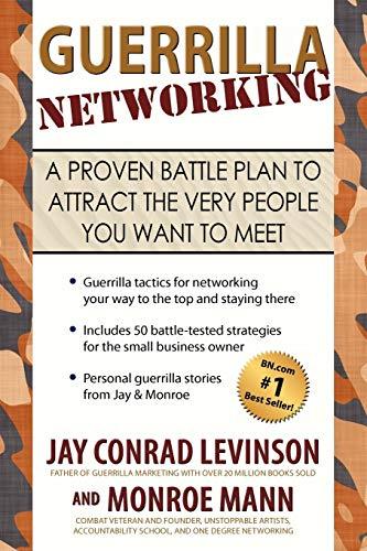 Guerrilla Networking: A Proven Battle Plan to Attract the Very People You Want to Meet