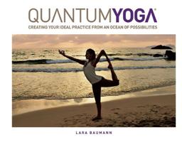 Quantum Yoga: Creating Your Ideal Practice