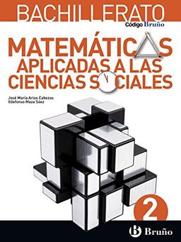 Matemáticas aplicadas a las ciencias sociales 2 bachillerato : libro del alumno : Andalucía, Aragón, Asturias, Canarias, Cantabria, Castilla y León, ... Madrid, Melilla, Murcia, (Código Bruño)