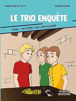 Le trio enquête. Vol. 1. Mystère chez l'antiquaire