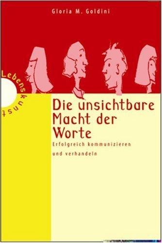 Die unsichtbare Macht der Worte. Erfolgreicher kommunizieren und verhandeln