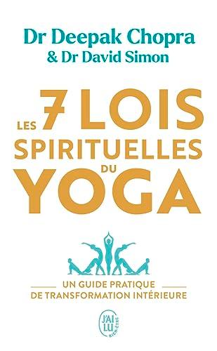 Les 7 lois spirituelles du yoga : un guide pratique de transformation intérieure