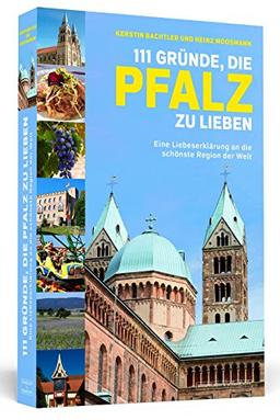 111 Gründe, die Pfalz zu lieben - Eine Liebeserklärung an die schönste Region der Welt