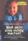 Bloß nicht alles richtig machen! Das andere Erziehungsbuch. Vom partnerschaftlichen Umgang mit Kindern