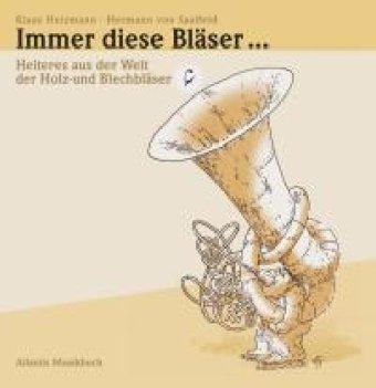 Immer diese Bläser ...: Heiteres aus der Welt der Holz- und Blechbläser