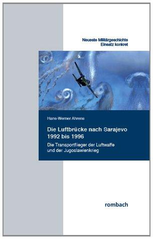 Die Luftbrücke nach Sarajevo 1992 bis 1996: Transportflieger der Luftwaffe und der Jugoslawienkrieg