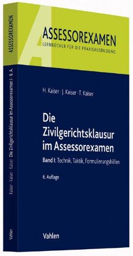 Die Zivilgerichtsklausur im Assessorexamen: Band I: Technik, Taktik, Formulierungshilfen