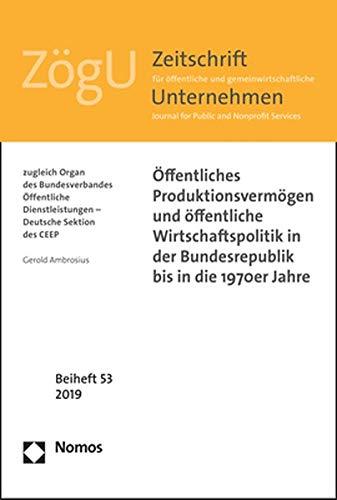 Öffentliches Produktionsvermögen und öffentliche Wirtschaftspolitik in der Bundesrepublik bis in die 1970er Jahre: ZögU Beiheft 53/2019