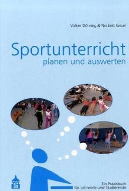 Sportunterricht planen und auswerten: Ein Praxisbuch für Lehrende und Studierende