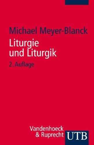 Liturgie und Liturgik: Der Evangelische Gottesdienst aus Quellentexten erklärt