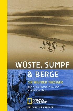 Wüste, Sumpf & Berge: Seine Reiseberichte aus der arabischen Welt