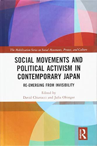 Social Movements and Political Activism in Contemporary Japan: Re-emerging from Invisibility (The Mobilization Series on Social Movements, Protest, and Culture)