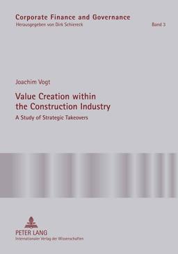 Value Creation within the Construction Industry: A Study of Strategic Takeovers (Corporate Finance and Governance)