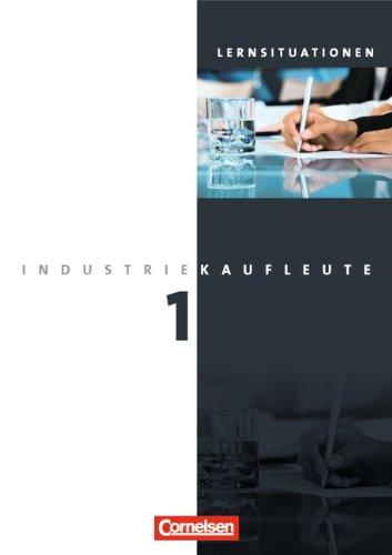 Industriekaufleute - Neubearbeitung: 1. Ausbildungsjahr: Lernfelder 1-5 - Arbeitsbuch mit Lernsituationen