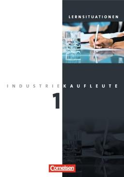 Industriekaufleute - Neubearbeitung: 1. Ausbildungsjahr: Lernfelder 1-5 - Arbeitsbuch mit Lernsituationen