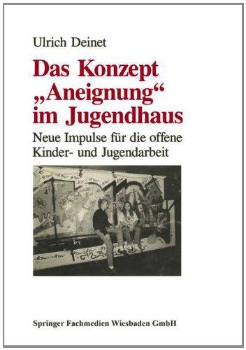 Das Konzept "Aneignung" im Jugendhaus: Neue Impulse für die offene Kinder- und Jugendarbeit