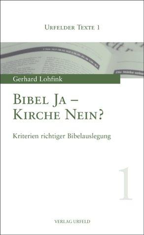 Bibel Ja - Kirche Nein?: Kriterien richtiger Bibelauslegung