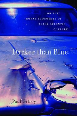 Darker Than Blue: On the Moral Economies of Black Atlantic Culture (W.E.B. Du Bois Lectures)